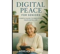 Digital Peace for Seniors: A Gentle Guide to Simplifying Your Digital Life