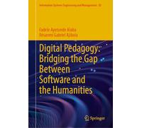 Digital Pedagogy: Bridging the Gap Between Software and the Humanities: 85 (Information Systems Engineering and Management, 85)