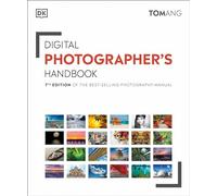 Digital Photographer's Handbook: 7th Edition of the Best-Selling Photography Manual (DK Tom Ang Photography Guides)