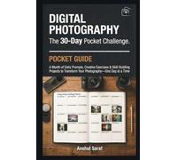Digital Photography: The 30-Day Pocket Challenge: A Month of Daily Prompts, Creative Exercises & Skill-Building Projects to Transform Your ... The Ultimate Pocket Guide for Beginners)