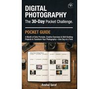 Digital Photography: The 30-Day Pocket Challenge: A Month of Daily Prompts, Creative Exercises & Skill-Building Projects to Transform Your Photography-One Day at a Time