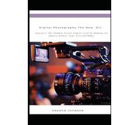 Digital Photography: The New Oil. (The Ultimate Beginner's Guide to Great Photography): The Beginner's Photography(Considering purchasing a digital camera?, Beginner Photography Tips, Practicals)