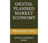 DIGITAL PLANNED MARKET ECONOMY: Ethical Social Welfare System