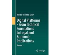Digital Platforms - From Technical Foundations to Legal and Economic Implications: Volume 1