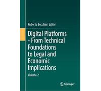Digital Platforms - From Technical Foundations to Legal and Economic Implications: Volume 2