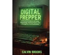Digital Prepper: A Practical Guide to Off-Grid Technology, Backup Power, and Emergency Communication (Practical Guides to Modern Self-Reliance)