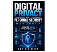 DIGITAL PRIVACY AND PERSONAL SECURITY HANDBOOK: Protect Your Identity, Secure Your Devices, Defend Your Data, and Stay Safe in an Always-Connected World