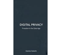 Digital Privacy: Freedom in the Data Age