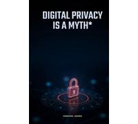Digital Privacy is a Myth*
