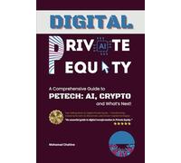Digital Private Equity: A Comprehensive Guide to PETech: AI, Crypto, and What Next (The Private Equity Essential Primer and Value Creation Toolkit)