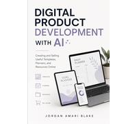 Digital Product Development with AI: Creating and Selling Useful Templates, Planners, and Resources Online