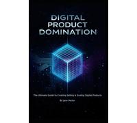 Digital Product Domination: "The Fast-Track System to Creating, Launching, and Selling Digital Products Online"