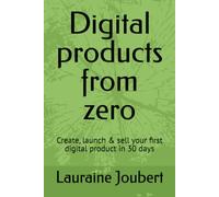 Digital products from zero: Create, launch & sell your first digital product in 30 days