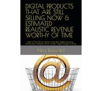 DIGITAL PRODUCTS THAT ARE STILL SELLING NOW & ESTIMATED REALISTIC REVENUE WORTHY OF TIME: Build a Trend-Driven Brand in the New Digital Economy - ... driven modern digital lifestyle business