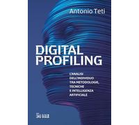 Digital profiling. L'analisi dell'individuo tra metodologie, tecniche e intelligenza artificiale