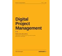Digital Project Management: Dalla teoria alla pratica. Strategie, tecniche e best practice per la gestione dei progetti digitali