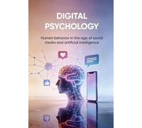 DIGITAL PSYCHOLOGY: Human behavior in the age of social media and artificial intelligence