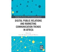Digital Public Relations and Marketing Communication Trends in Africa (Routledge New Directions in PR & Communication Research)