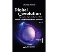 Digital r_evolution. Impresa, innovazione, tecnologie. Interviste ai protagonisti italiani dell'ICT. Impresa, tecnologie, intelligenza artificiale. ... italiani dell'innovaz... (Vol. 9)