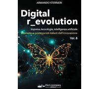 Digital r_evolution. Impresa, innovazione, tecnologie. Interviste ai protagonisti italiani dell'ICT (Vol. 8) (Live)