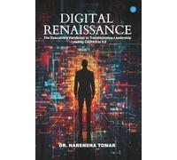 Digital Renaissance: The Executive's Handbook to Transformative Leadership - Leading CXO 4.0 to 5.0
