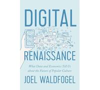 Digital Renaissance: What Data and Economics Tell Us about the Future of Popular Culture