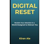 Digital Reset: Reclaim Your Attention in a World Designed to Distract You (The Mind Clarity Series)