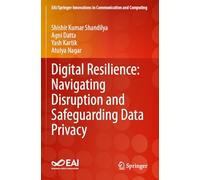 Digital Resilience: Navigating Disruption and Safeguarding Data Privacy (EAI/Springer Innovations in Communication and Computing)