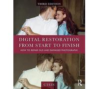 Digital Restoration from Start to Finish: How to Repair Old and Damaged Photographs