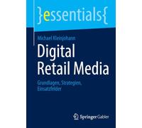Digital Retail Media: Fundamentos, Estrategias, Ámbitos de aplicación (essentials)