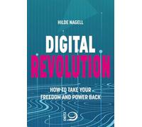 Digital Revolution: How to Take Your Freedom and Power Back