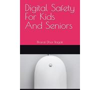 Digital Safety For Kids And Seniors: By Bharat Dhar Bagati