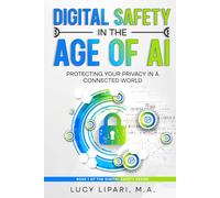 DIGITAL SAFETY IN THE AGE OF AI: PROTECTING YOUR PRIVACY IN A CONNECTED WORLD