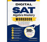 DIGITAL SAT Algebra Mastery Workbook: 500+ Practice Questions, Step-by-Step Solutions & Digital SAT Strategies (DIGITAL SAT MATH PREP)