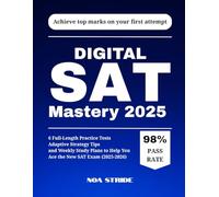 Digital SAT Mastery 2025: 6 Full-Length Practice Tests, Adaptive Strategy Tips, and Weekly Study Plans to Help You Ace the New SAT Exam (2025-2026)