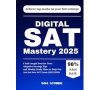 Digital SAT Mastery 2025: 6 Full-Length Practice Tests, Adaptive Strategy Tips, and Weekly Study Plans to Help You Ace the New SAT Exam (2025-2026)