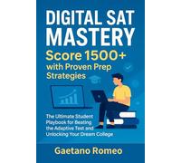 Digital SAT Mastery: Score 1500+ with Proven Prep Strategies: The Ultimate Student Playbook for Beating the Adaptive Test and Unlocking Your Dream College