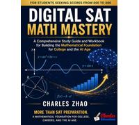 Digital SAT Math Mastery: A Study Guide and Workbook for Higher Scores and for Building the Mathematical Foundation for College and the AI Age