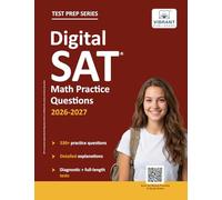 Digital SAT Math Practice Questions: (Test Prep) | 530+ Practice Questions with Detailed Explanations & a Full-Length Sectional Test to Boost Your 2026-2027 SAT Score (Test Prep Series)