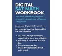 Digital SAT Math Workbook: 350 Practice Questions • Detailed Answer Explanations • Desmos Integration