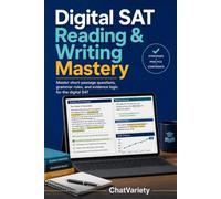 Digital SAT Reading & Writing Mastery: Master short-passage questions, grammar rules, and evidence logic for the digital SAT (Digital SAT Mastery Series)