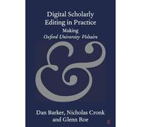 Digital Scholarly Editing in Practice: Making Oxford University Voltaire (Elements in Publishing and Book Culture)