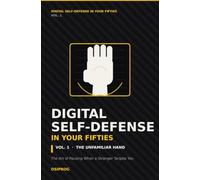 Digital Self-Defense in Your Fifties Vol. 1: The Unfamiliar Hand: The Art of Pausing When a Stranger Targets You