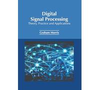 Digital Signal Processing: Theory, Practice and Applications
