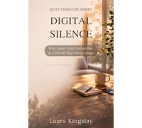 Digital Silence: Why Quiet Feels Unfamiliar in a World That Never Stops (Quiet Inner Life Series)