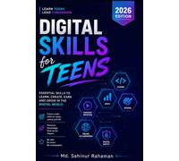 Digital Skills for Teens: Learn AI, Freelancing, Content Creation, Online Income, and Future-Ready Skills for Success in the Digital Age