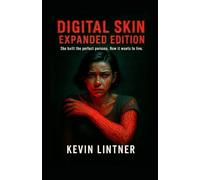 Digital Skin: Expanded Edition: 2 (We Were the Content: A Trilogy of Posthuman Longing)