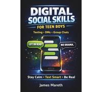 Digital Social Skills for Teen Boys: Stop Overthinking Texts, Handle Group Chats, Set Boundaries, and Build Real Confidence (Ages 12-17)