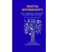 DIGITAL SOVEREIGNTY: Power, Algorithms, and Justice in the Global Media Ecosystem The DSCS Framework Approach: 1 (Digital Governance and Resilience Series)