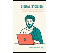 Digital Stoicism: Focus, Detox, Calm, and Resilience for the Smartphone Generation (Modern Wisdom)